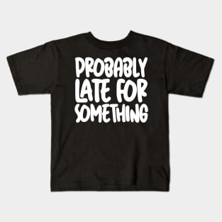 Probably Late For Something Kids T-Shirt